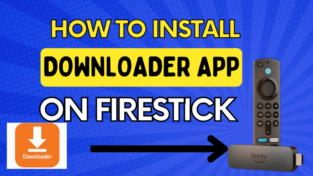 How to Install Downloader App on FireStick